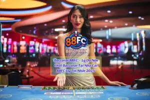 Baccarat 88FC – Lý Do Nên Chơi Baccarat Tại Nhà Cái 88FC Uy Tín Nhất 2025